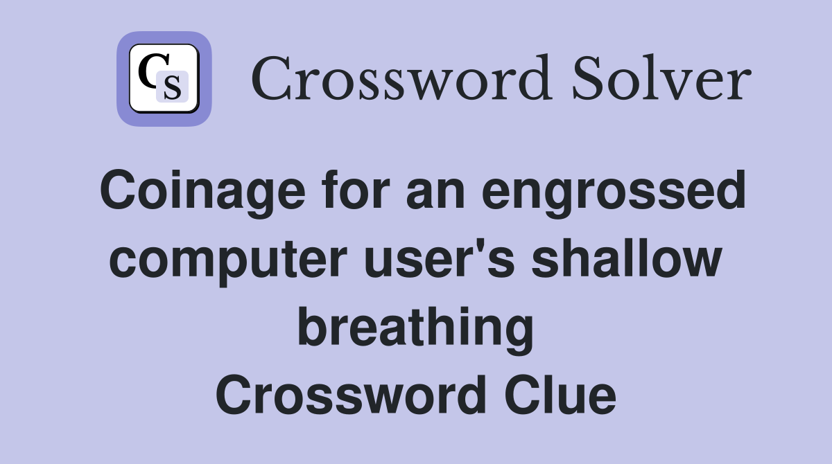 Coinage for an engrossed computer user's shallow breathing Crossword Clue