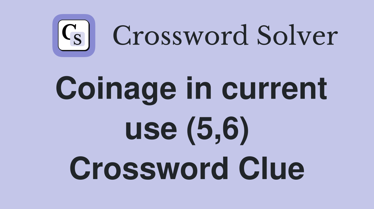 Coinage in current use (5,6) Crossword Clue