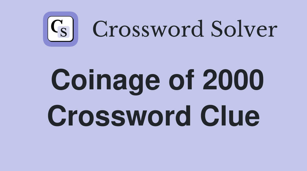 Coinage of 2000 Crossword Clue