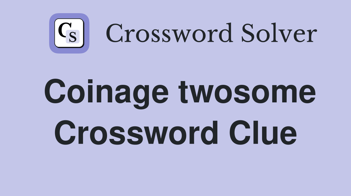 Coinage twosome Crossword Clue