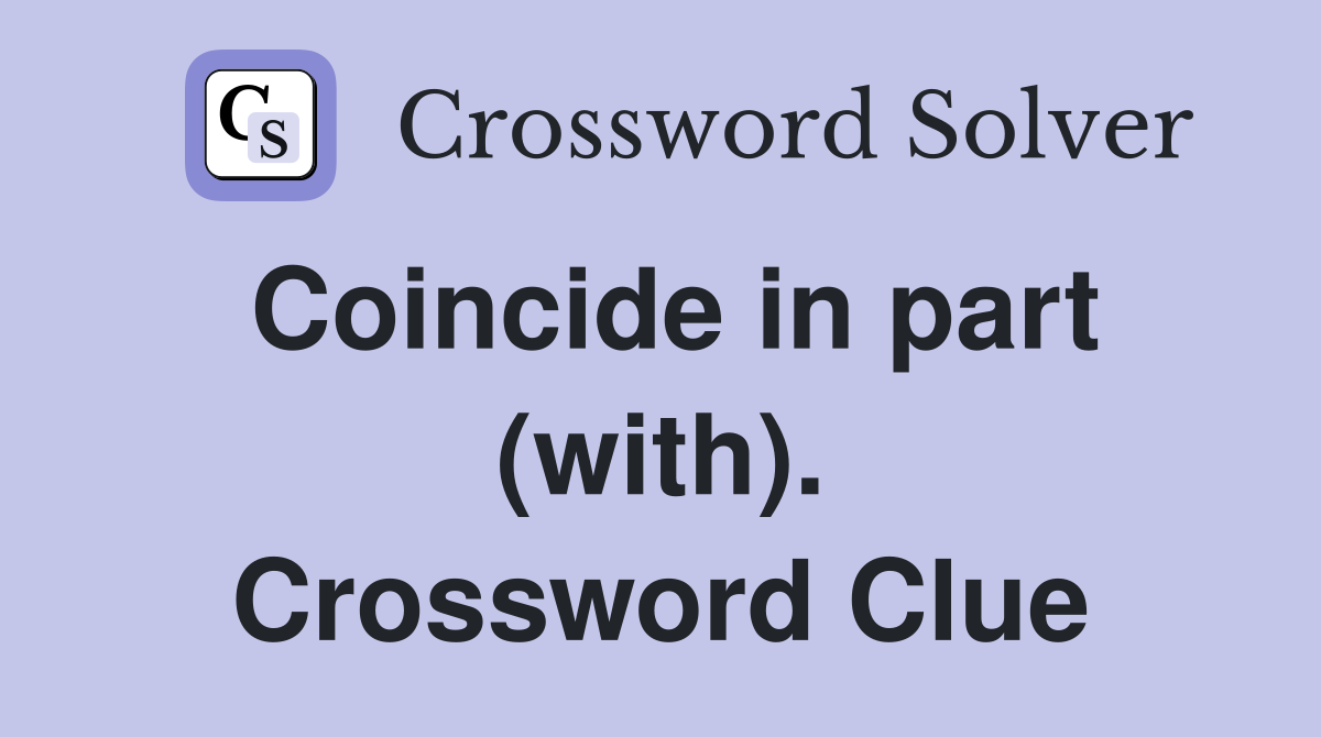 Coincide in part (with). Crossword Clue