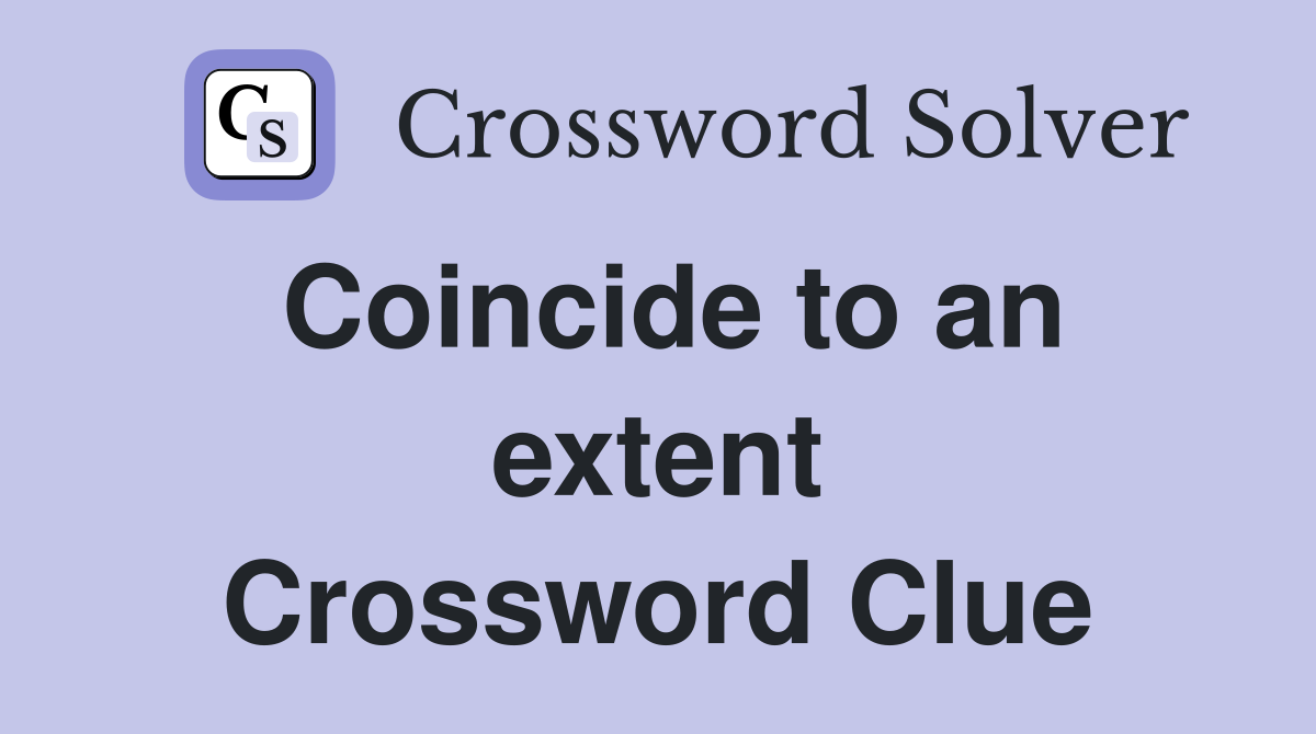 Coincide to an extent Crossword Clue