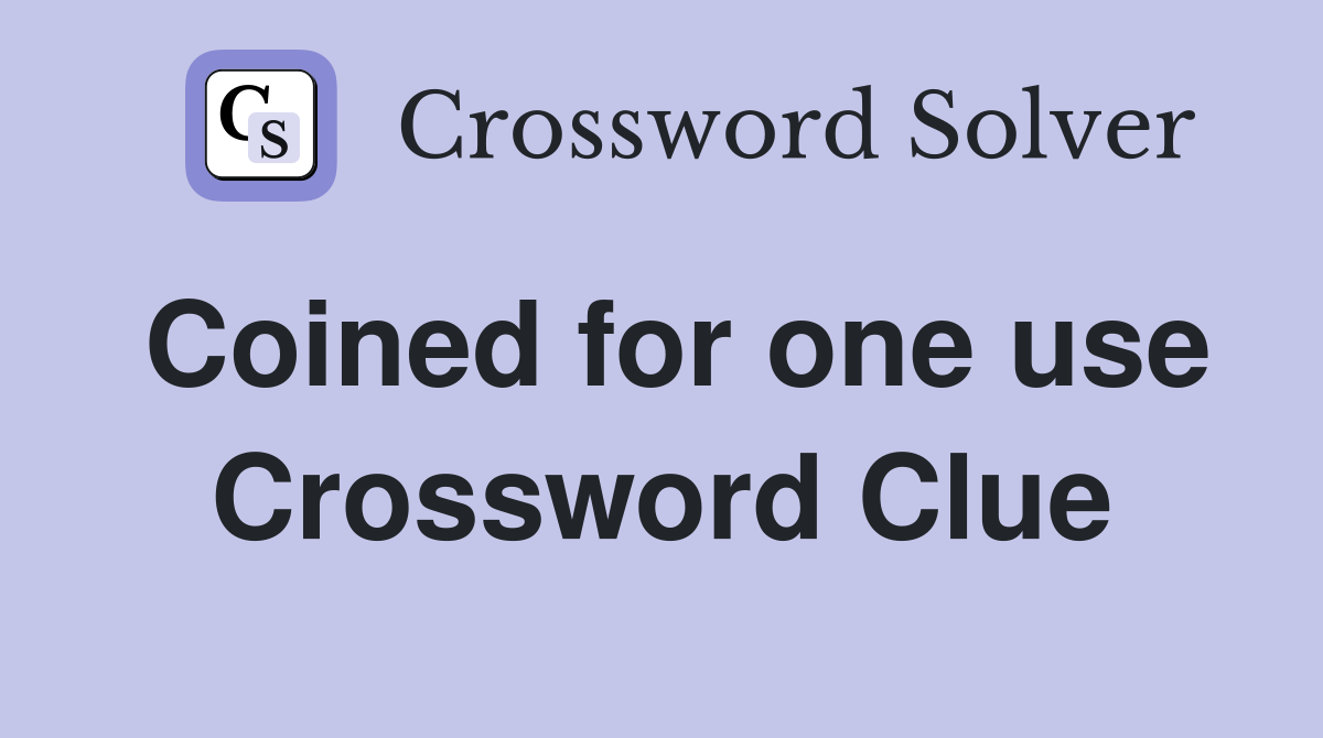 Coined for one use Crossword Clue