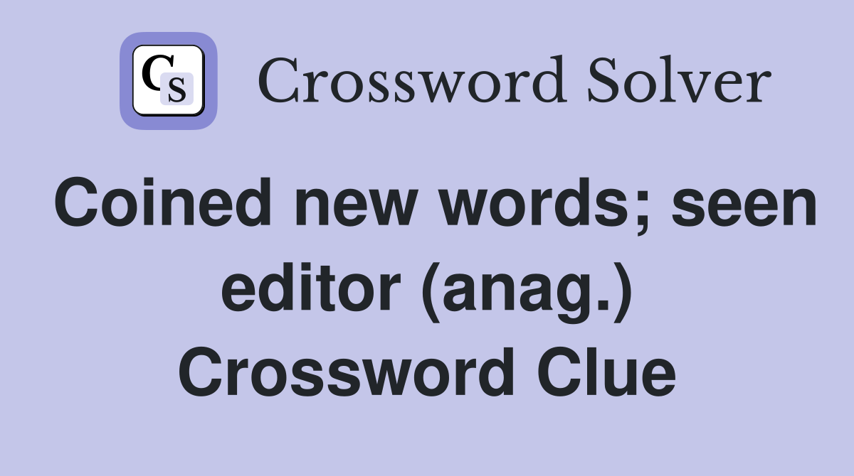 Coined new words; seen editor (anag.) Crossword Clue