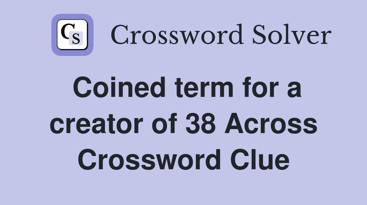 Coined term for a creator of 38 Across Crossword Clue