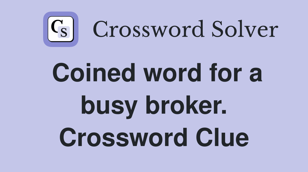 Coined word for a busy broker. Crossword Clue