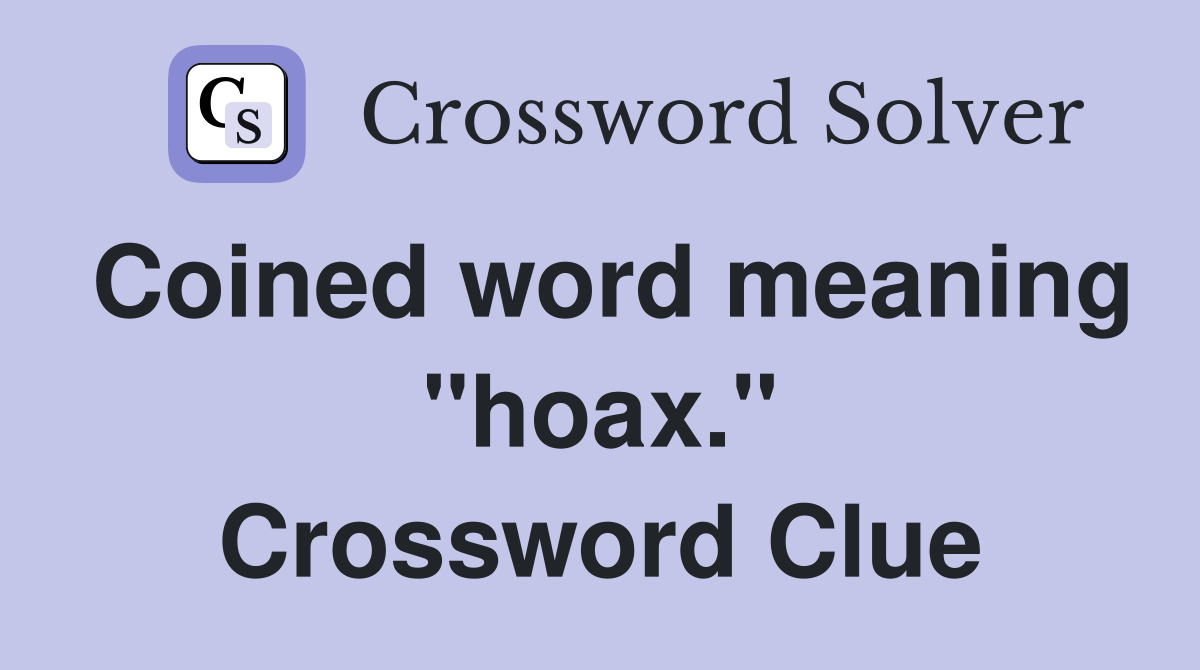 Coined word meaning "hoax." Crossword Clue