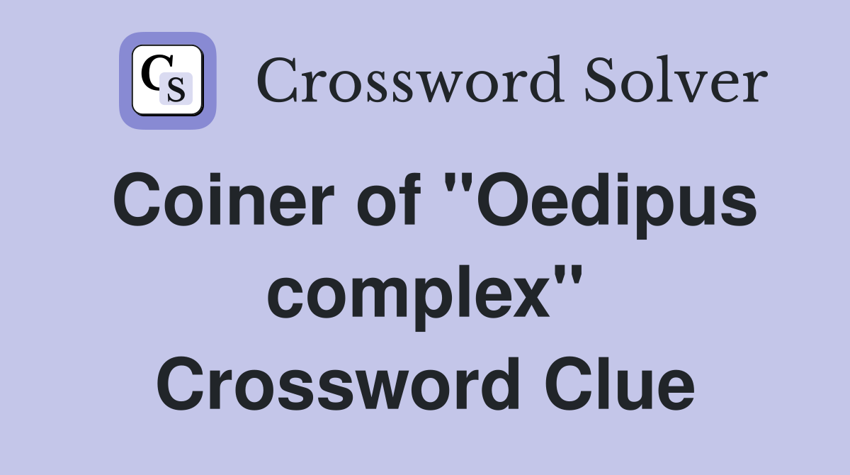 Coiner of "Oedipus complex" Crossword Clue