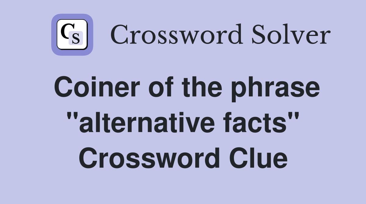 Coiner of the phrase "alternative facts" Crossword Clue