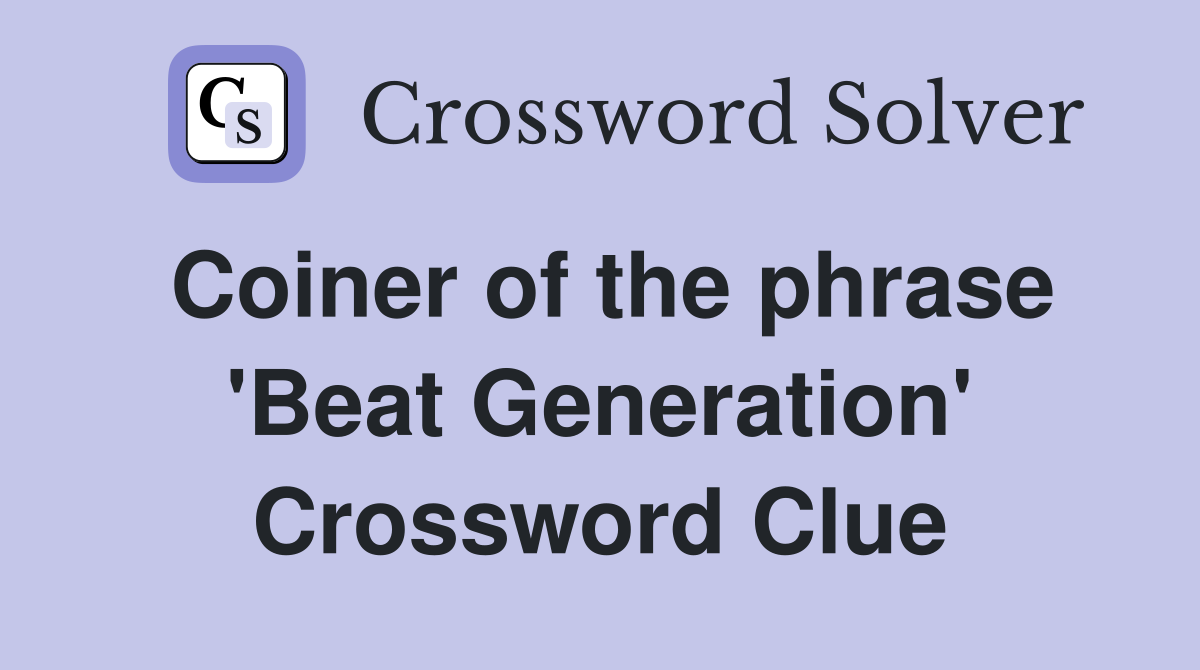 Coiner of the phrase 'Beat Generation' Crossword Clue