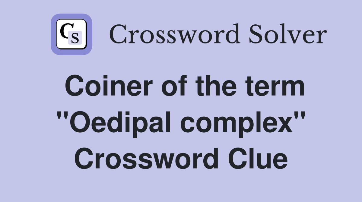 Coiner of the term "Oedipal complex" Crossword Clue