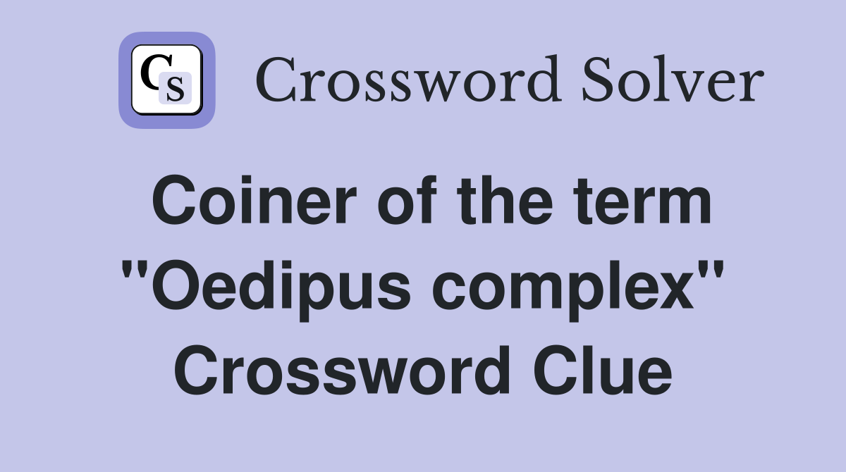 Coiner of the term "Oedipus complex" Crossword Clue