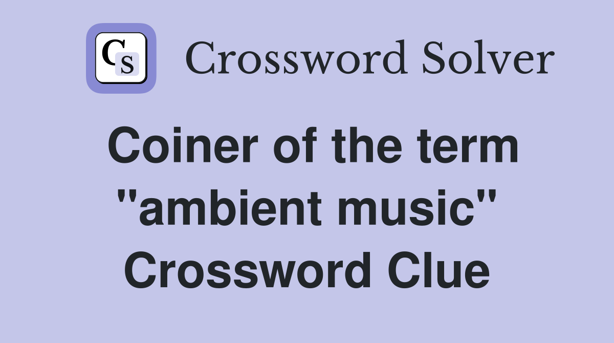 Coiner of the term "ambient music" Crossword Clue