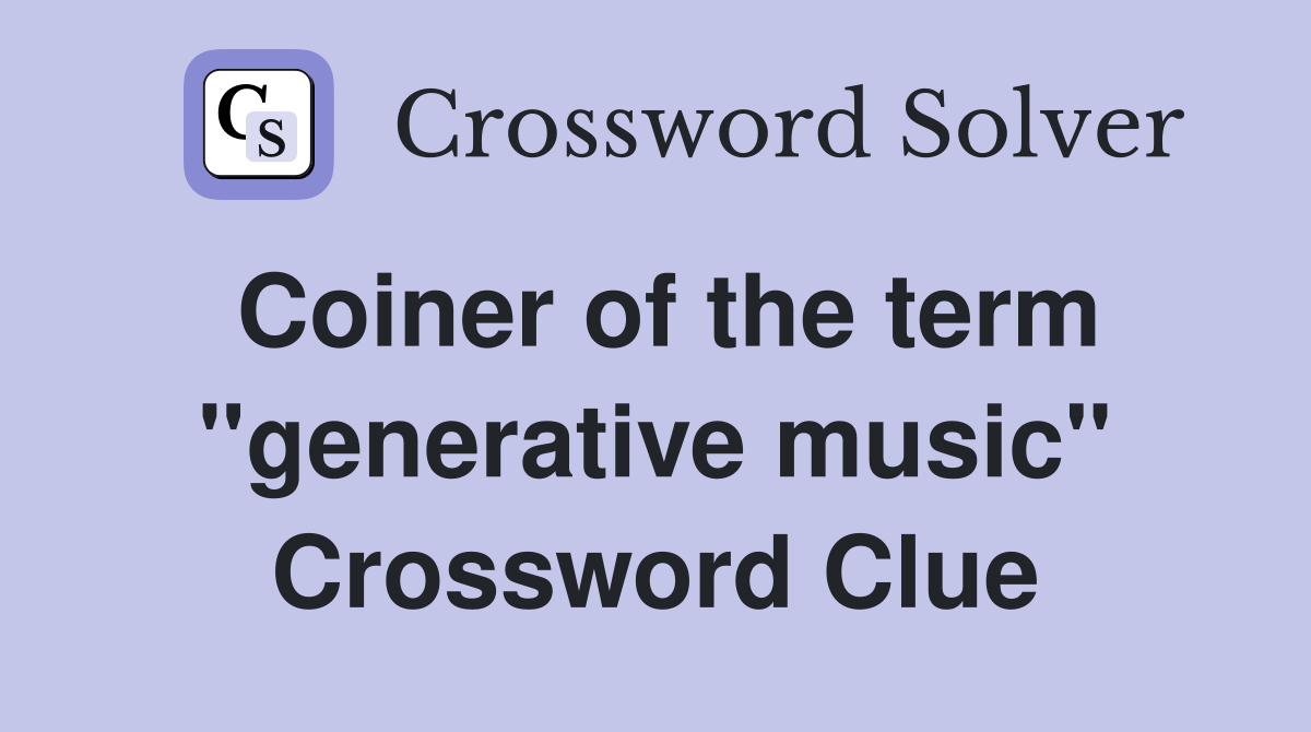 Coiner of the term "generative music" Crossword Clue