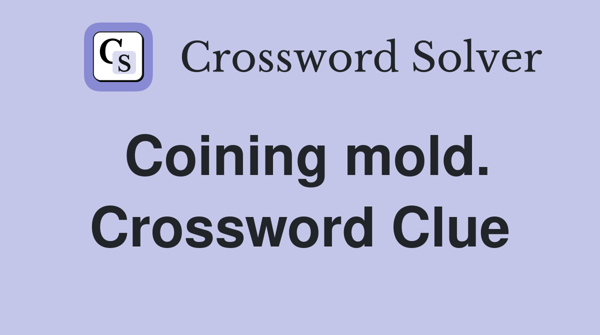 Coining mold. Crossword Clue