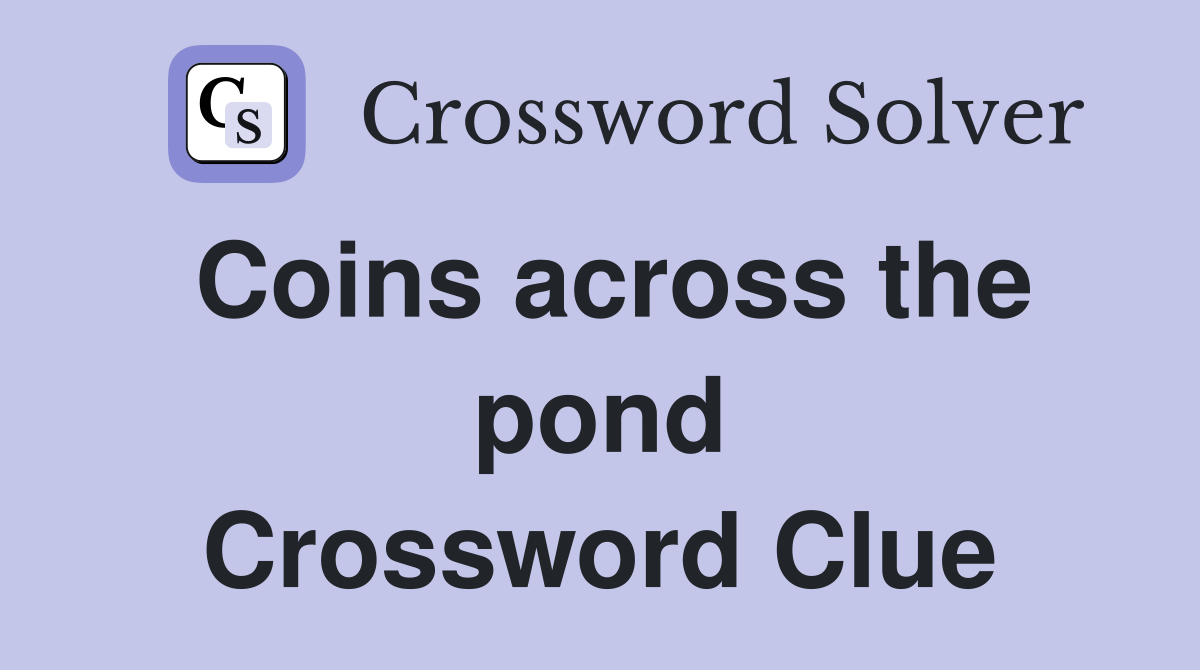 Coins across the pond Crossword Clue