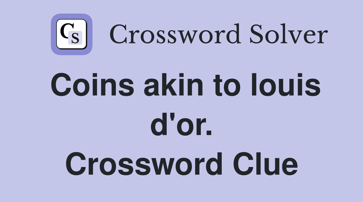 Coins akin to louis d'or. Crossword Clue