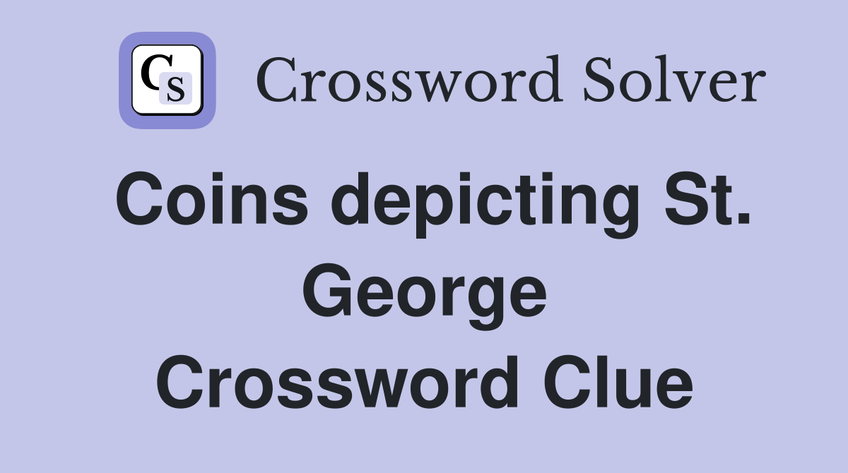Coins depicting St. George Crossword Clue