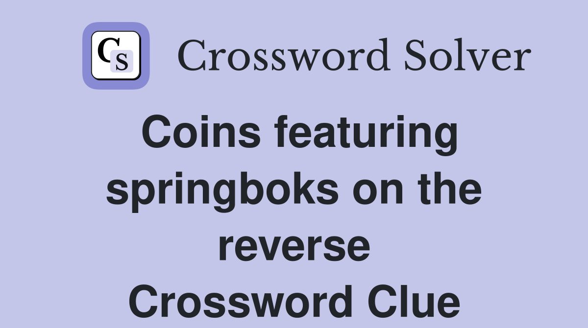 Coins featuring springboks on the reverse Crossword Clue