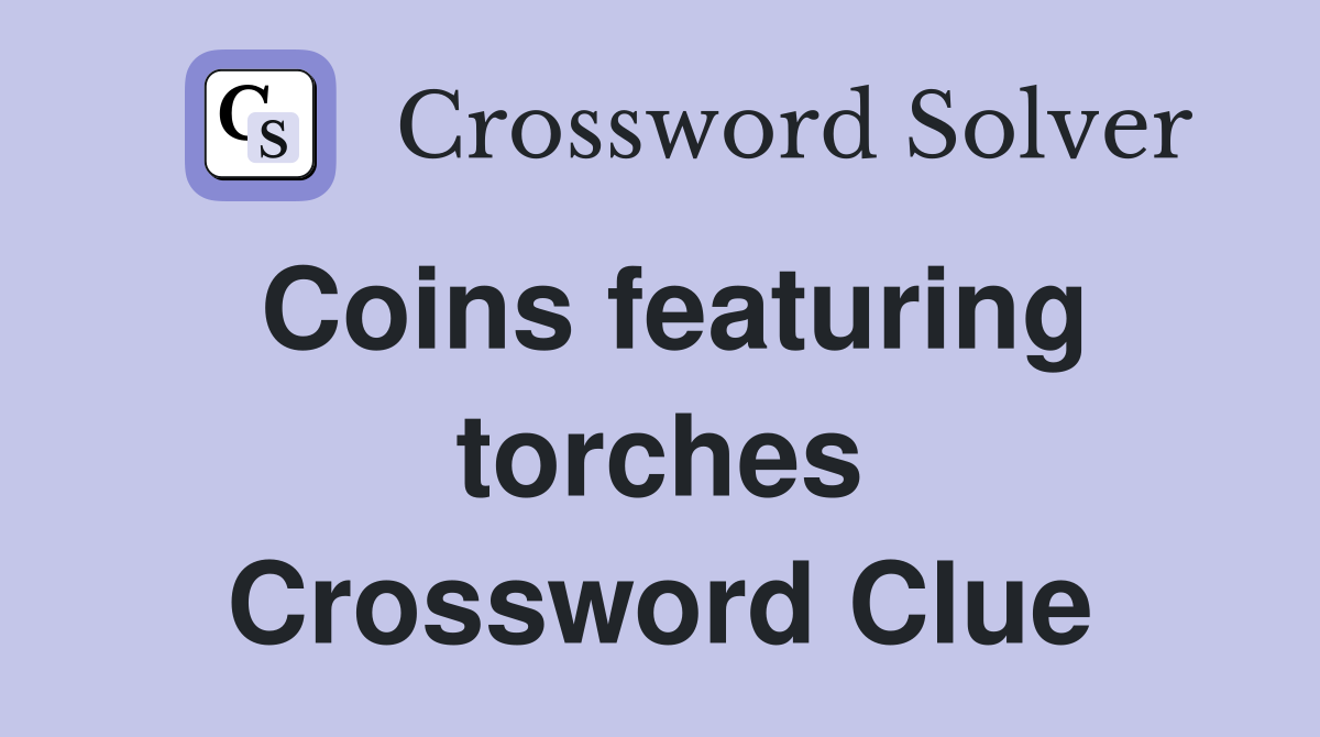 Coins featuring torches Crossword Clue