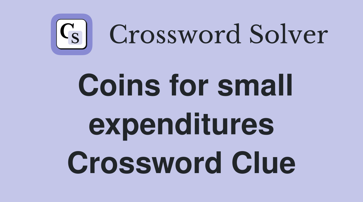 Coins for small expenditures Crossword Clue