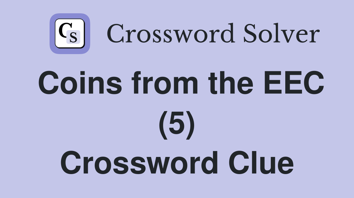 Coins from the EEC (5) Crossword Clue
