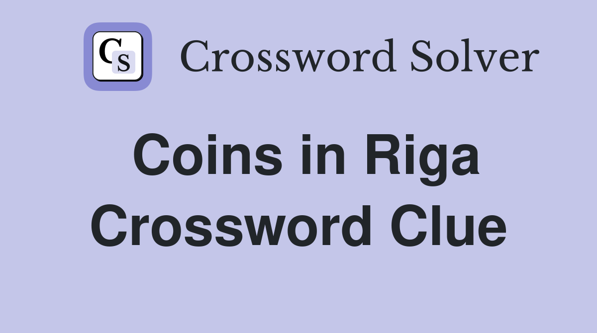 Coins in Riga Crossword Clue