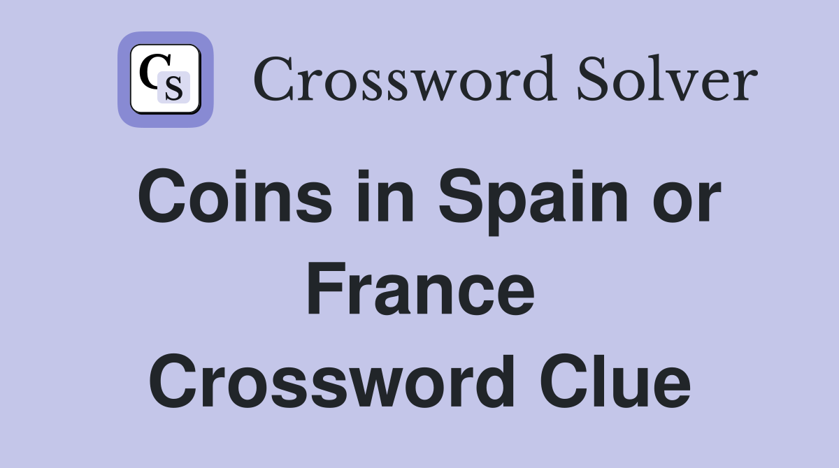 Coins in Spain or France Crossword Clue