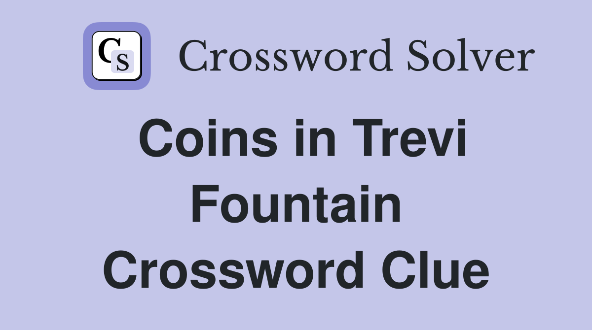 Coins in Trevi Fountain Crossword Clue
