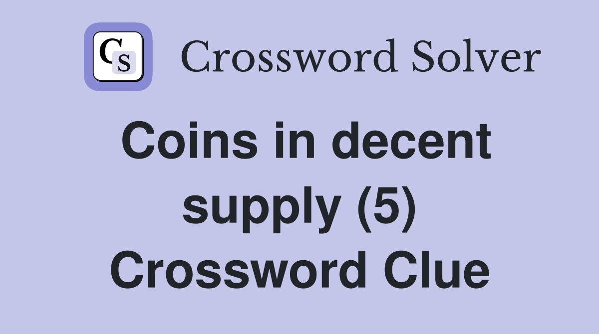 Coins in decent supply (5) Crossword Clue