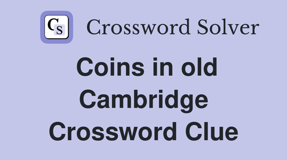 Coins in old Cambridge Crossword Clue
