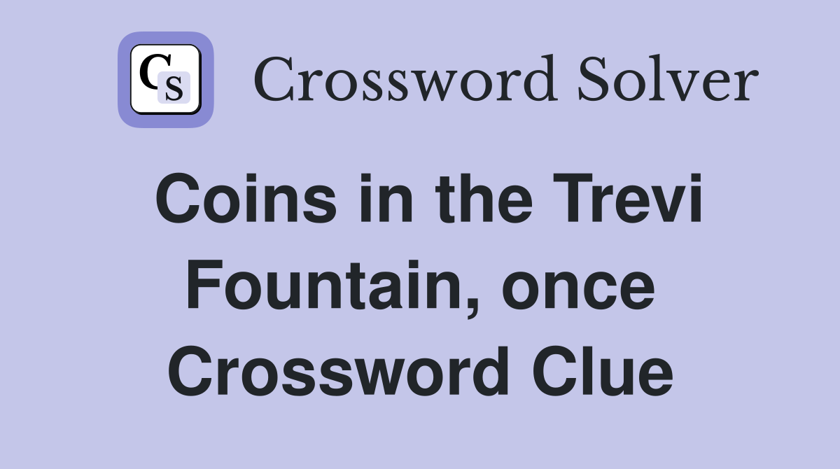 Coins in the Trevi Fountain, once Crossword Clue