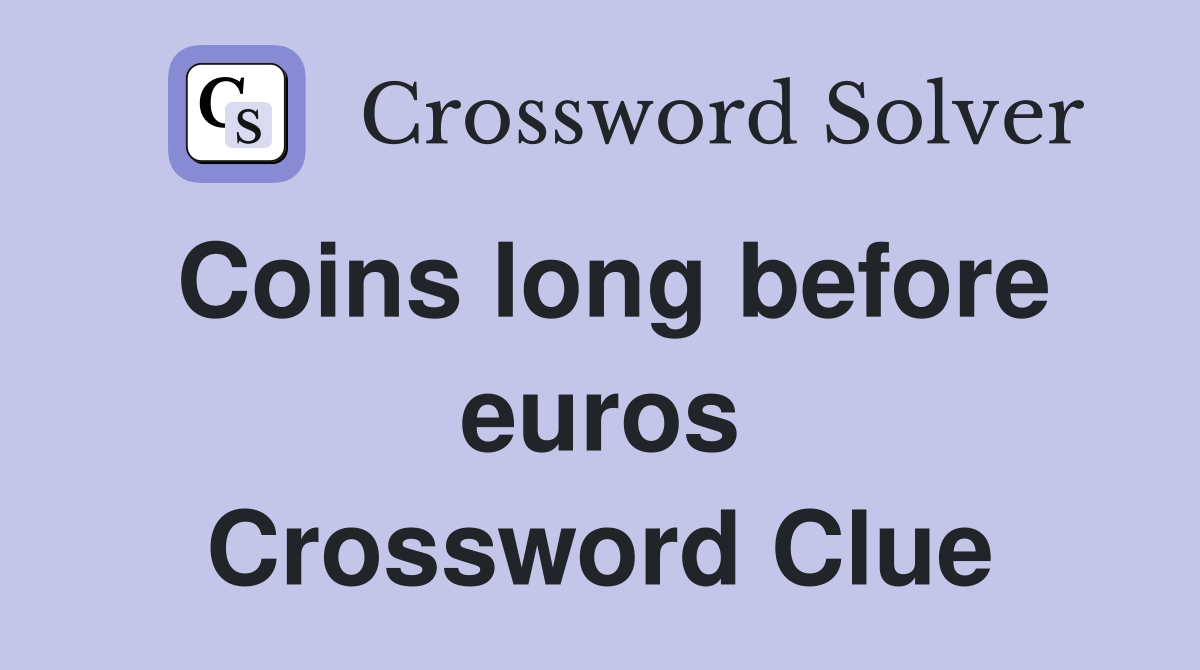 Coins long before euros Crossword Clue