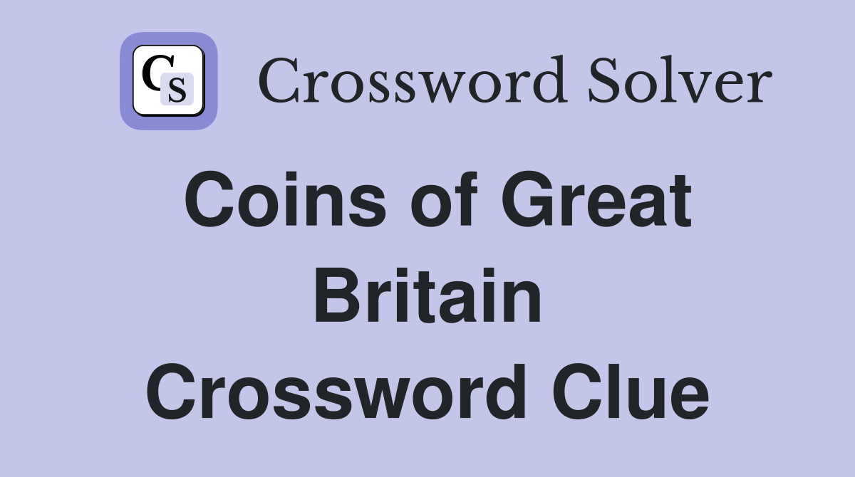 Coins of Great Britain Crossword Clue
