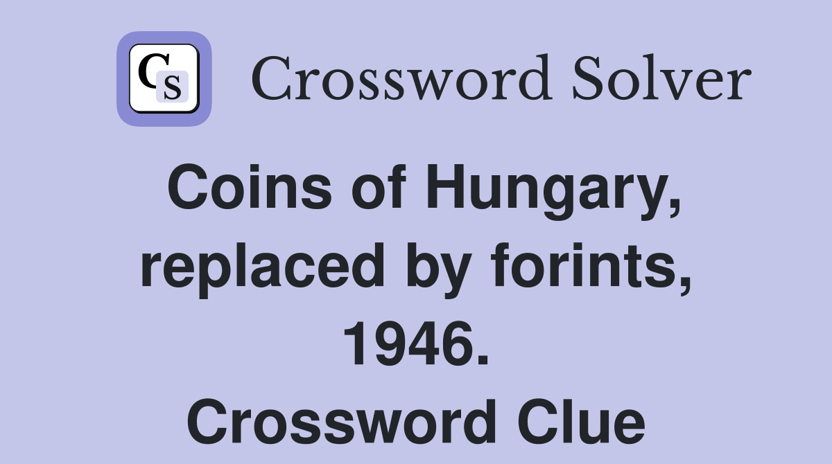 Coins of Hungary, replaced by forints, 1946. Crossword Clue