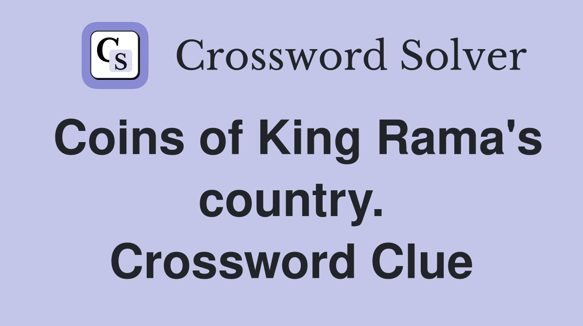 Coins of King Rama's country. Crossword Clue