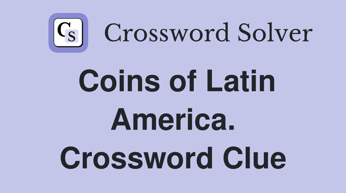 Coins of Latin America. Crossword Clue