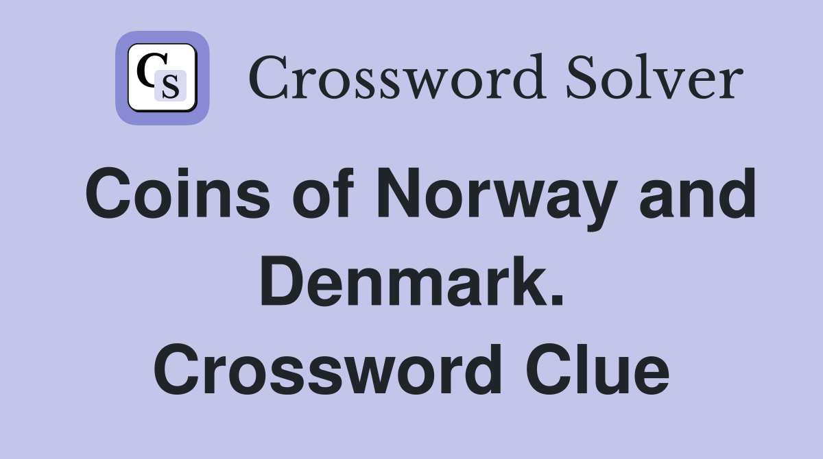 Coins of Norway and Denmark. Crossword Clue