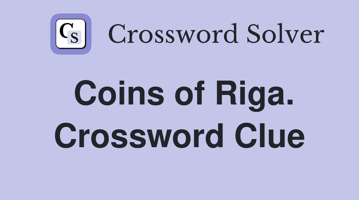Coins of Riga. Crossword Clue