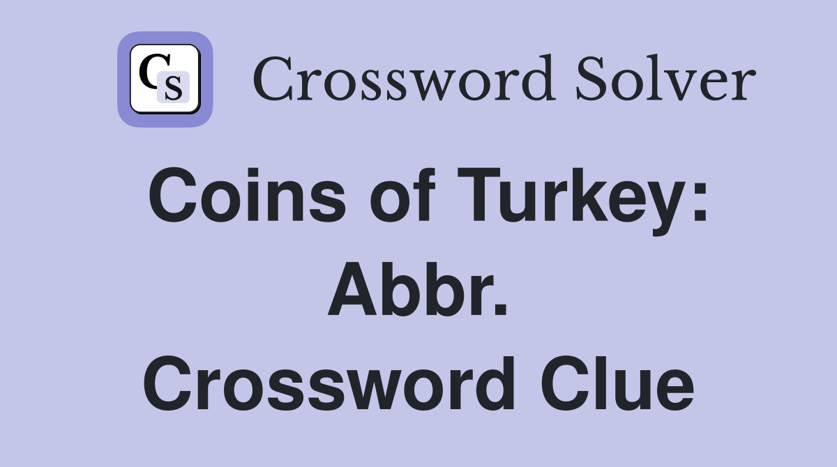 Coins of Turkey: Abbr. Crossword Clue