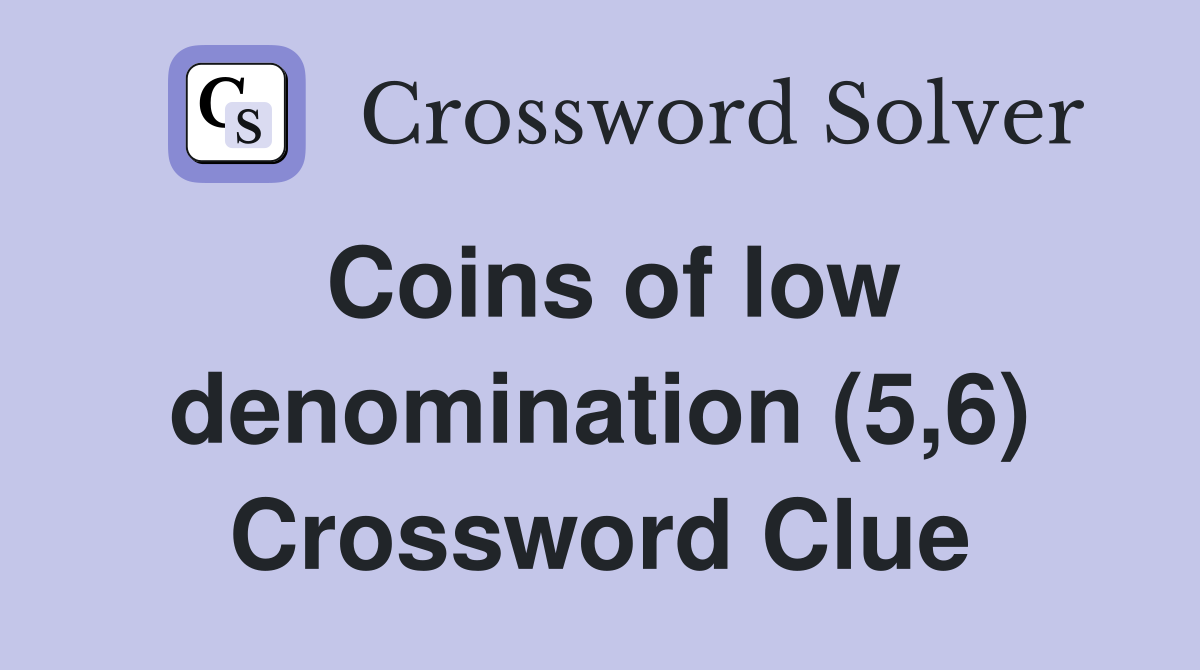 Coins of low denomination (5,6) Crossword Clue