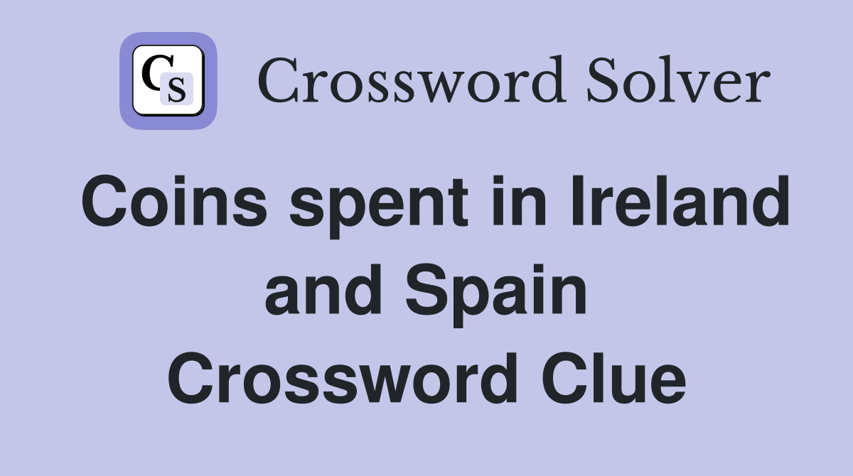 Coins spent in Ireland and Spain Crossword Clue