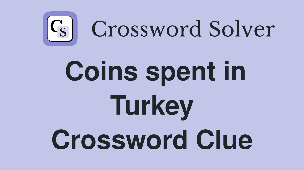 Coins spent in Turkey Crossword Clue