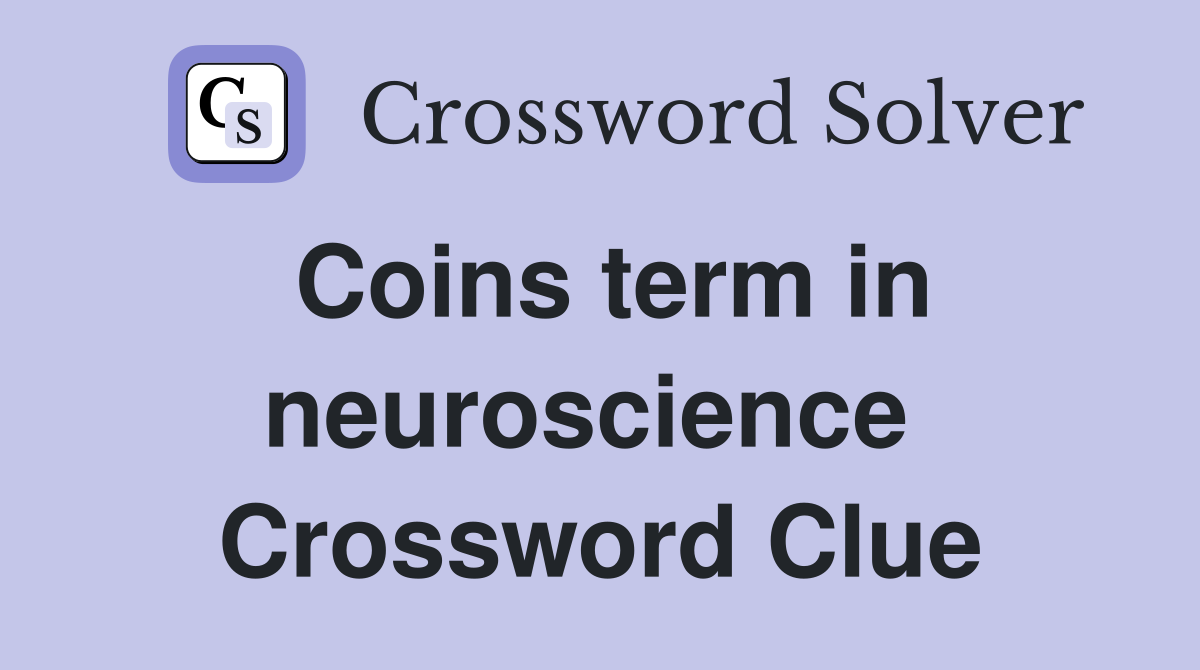 Coins term in neuroscience  Crossword Clue