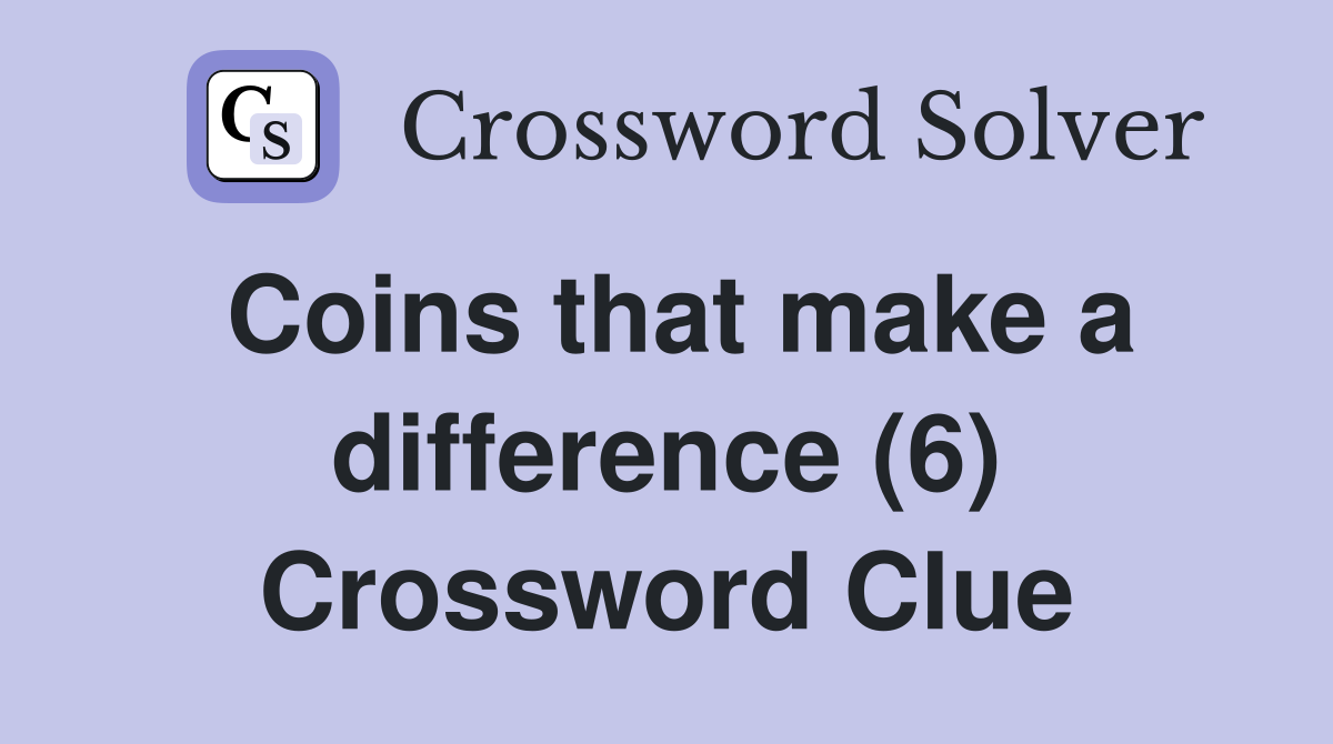 Coins that make a difference (6) Crossword Clue