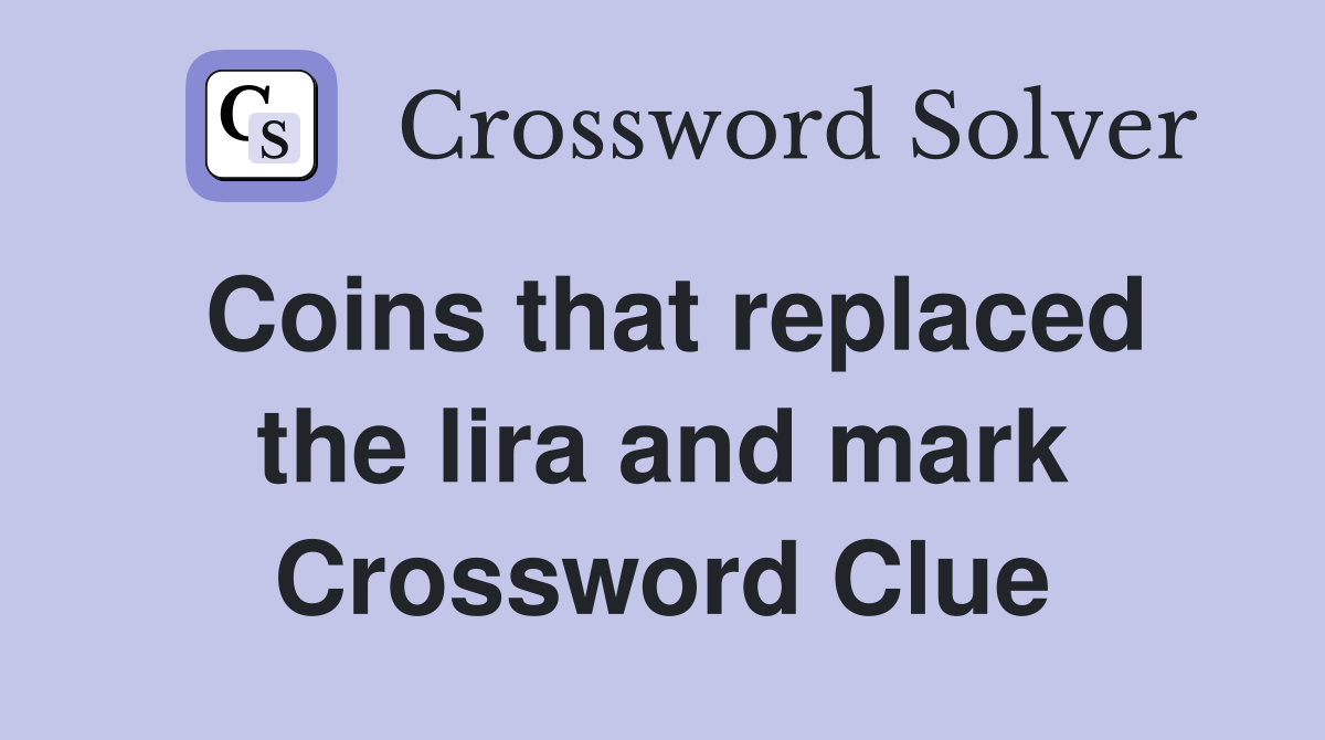 Coins that replaced the lira and mark Crossword Clue