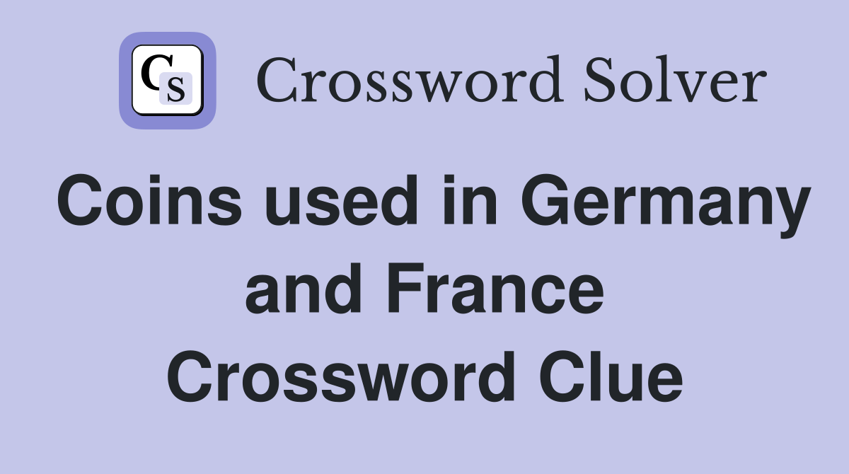 Coins used in Germany and France Crossword Clue