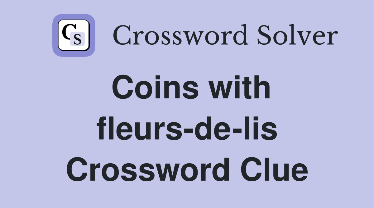 Coins with fleurs-de-lis Crossword Clue
