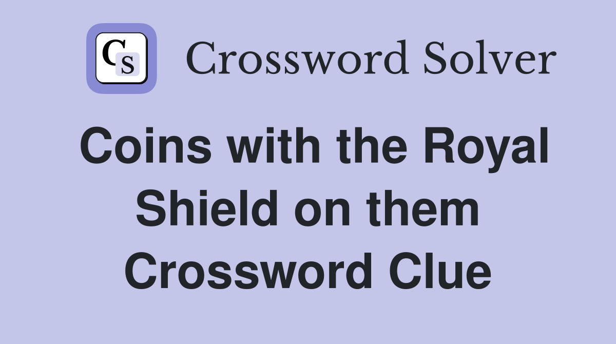 Coins with the Royal Shield on them Crossword Clue