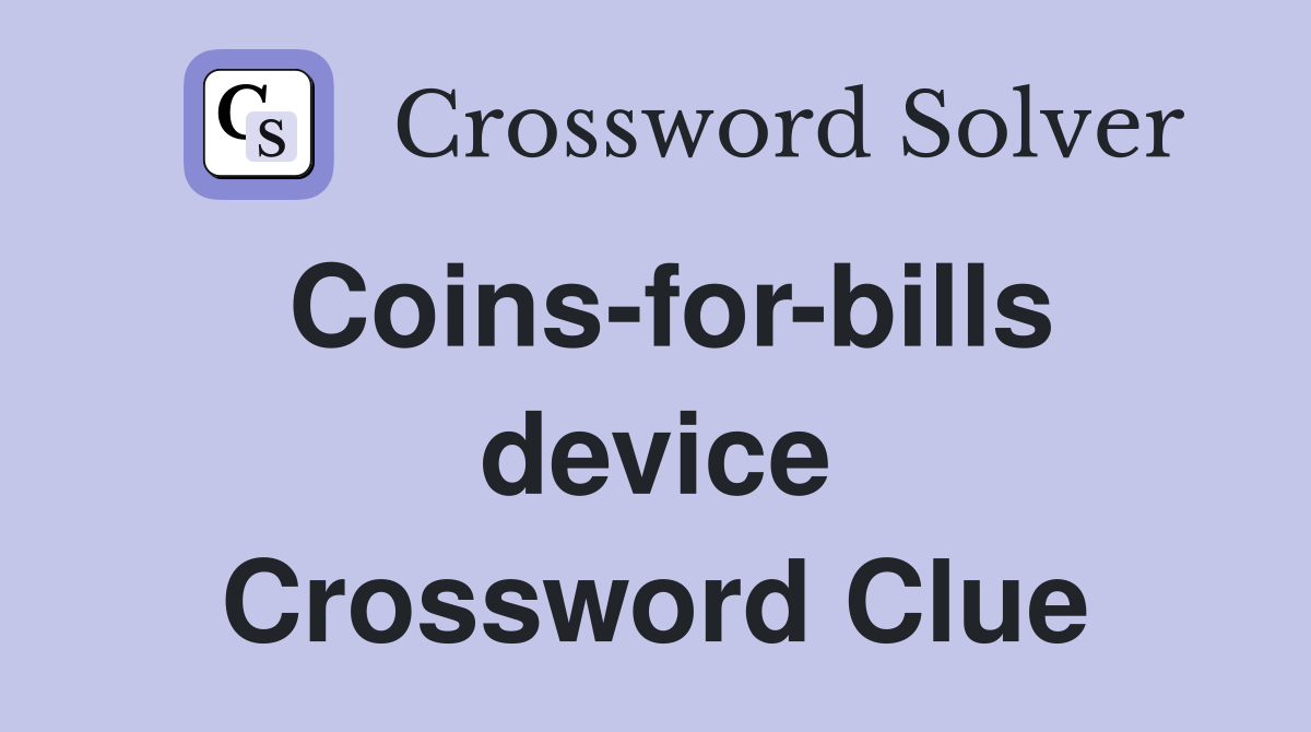 Coins-for-bills device Crossword Clue